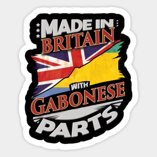 Made In Britain With Gabonese Parts - Gift for Gabonese From Gabon Sticker